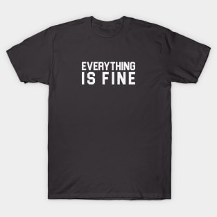 Everything is Fine T-Shirt